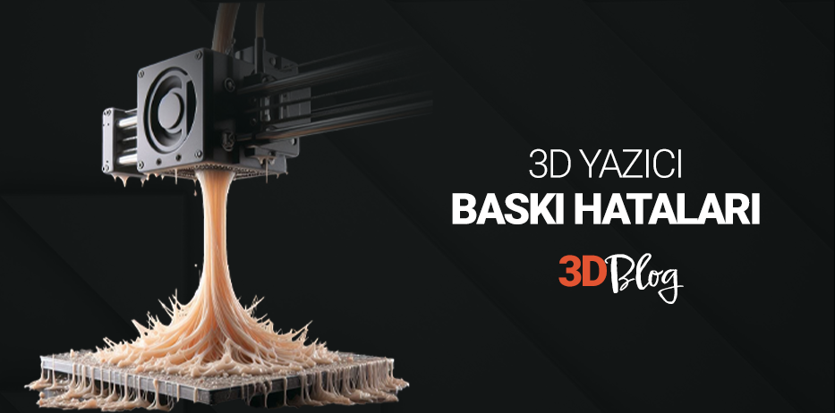 3D Printer Baskı Hataları Nedir? Nasıl Azaltılır?